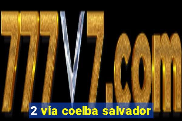 2 via coelba salvador